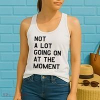 Not A Lot Going On At The Moment Women's Tank Top thumb 2