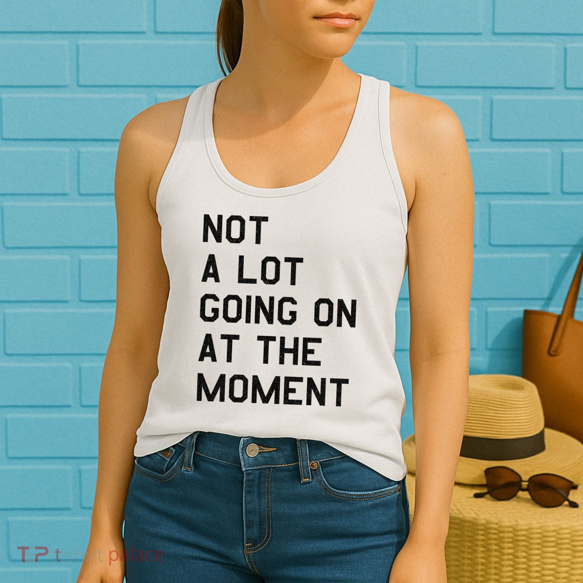Not A Lot Going On At The Moment Women's Tank Top
