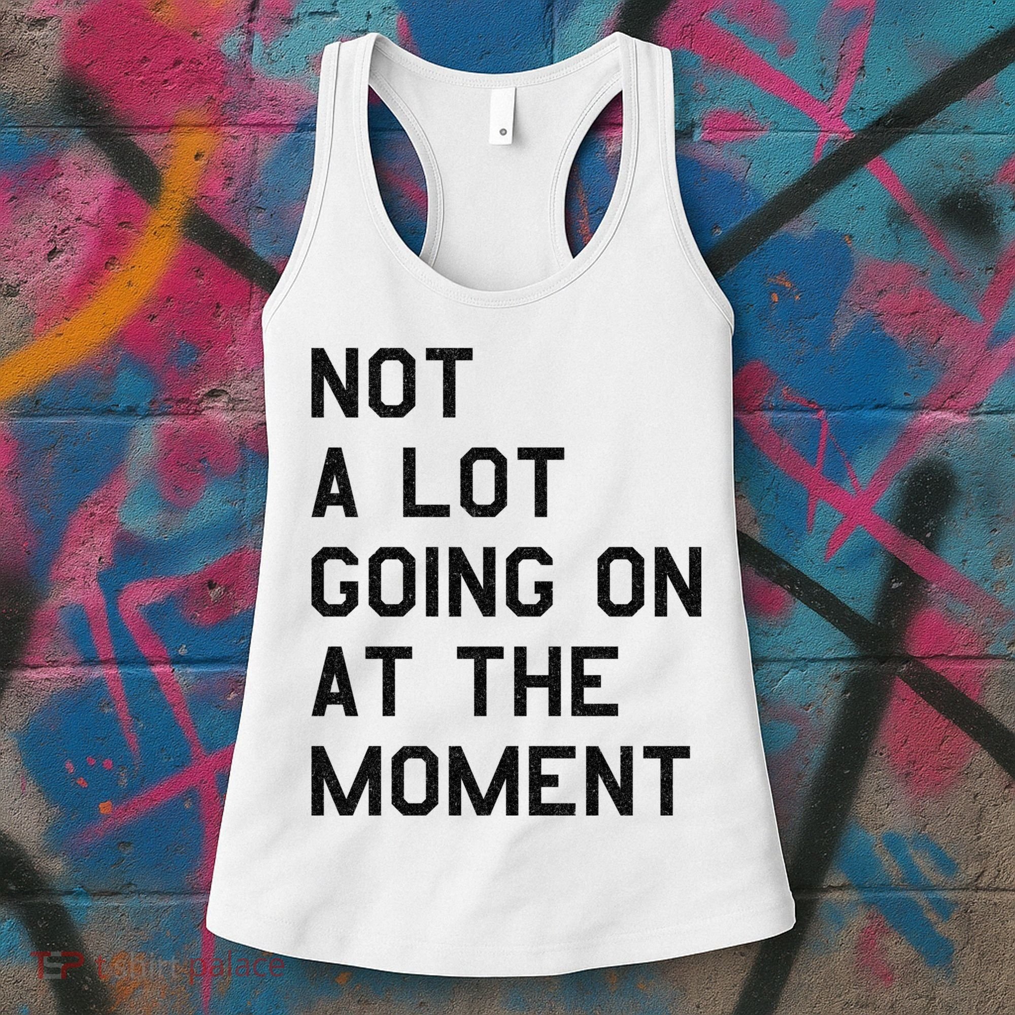 Not A Lot Going On At The Moment Women's Tank Top