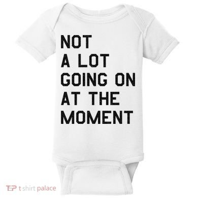 Not A Lot Going On At The Moment Baby Bodysuit