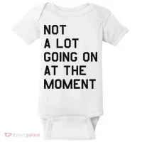 Not A Lot Going On At The Moment Baby Bodysuit thumb 0