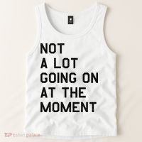 Not A Lot Going On At The Moment Tank Top thumb 2