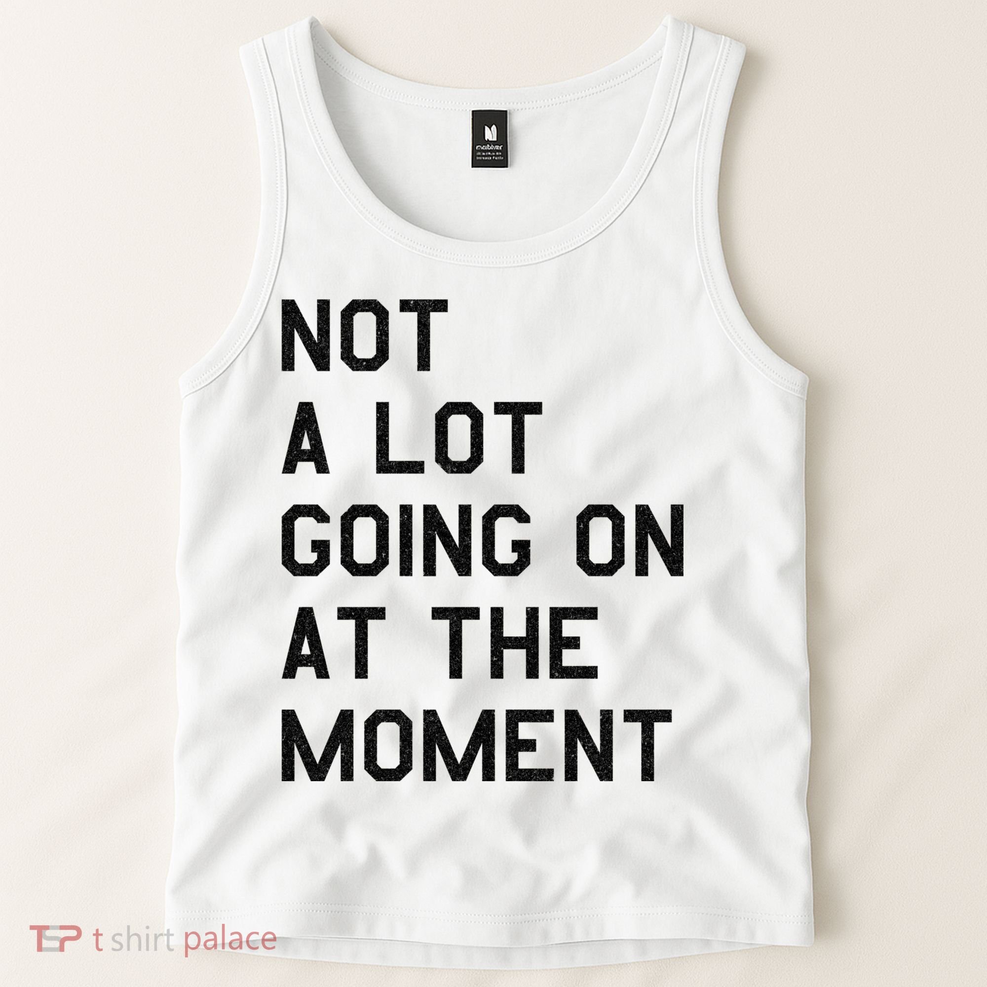 Not A Lot Going On At The Moment Tank Top