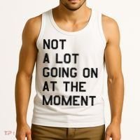 Not A Lot Going On At The Moment Tank Top thumb 3