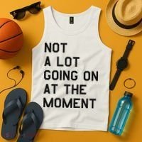 Not A Lot Going On At The Moment Tank Top thumb 4