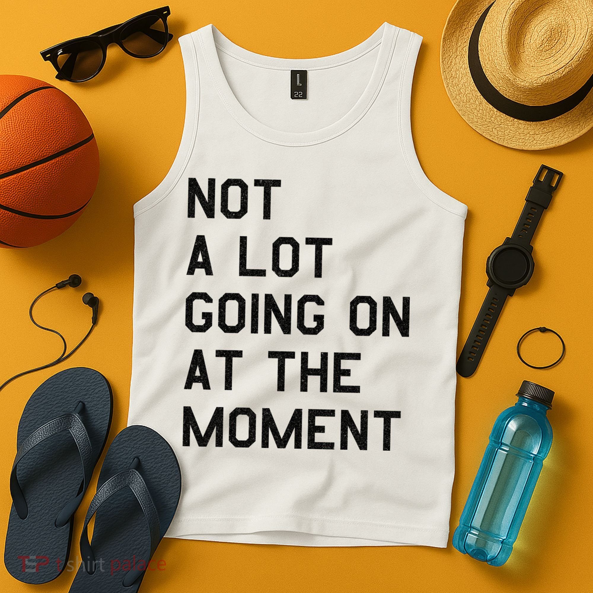 Not A Lot Going On At The Moment Tank Top