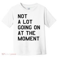 Not A Lot Going On At The Moment Toddler T-Shirt thumb 0