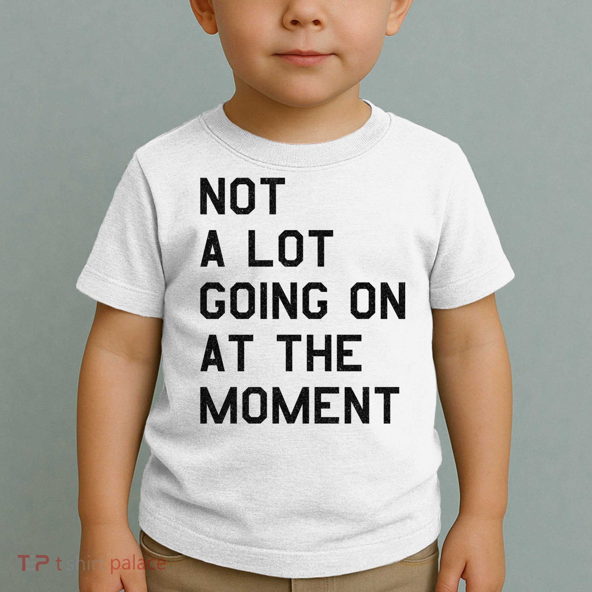Not A Lot Going On At The Moment Toddler T-Shirt