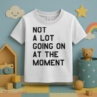 Not A Lot Going On At The Moment Toddler T-Shirt thumb 3