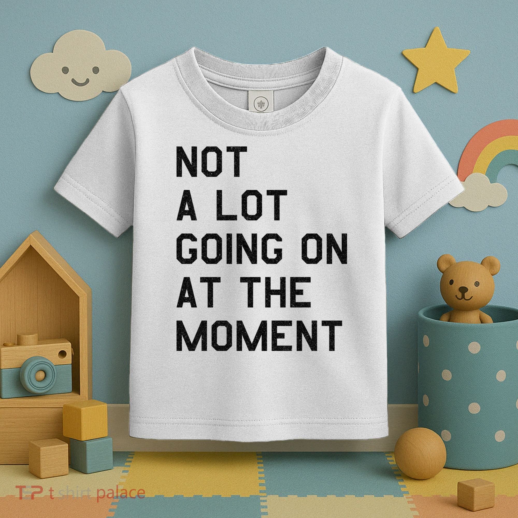 Not A Lot Going On At The Moment Toddler T-Shirt