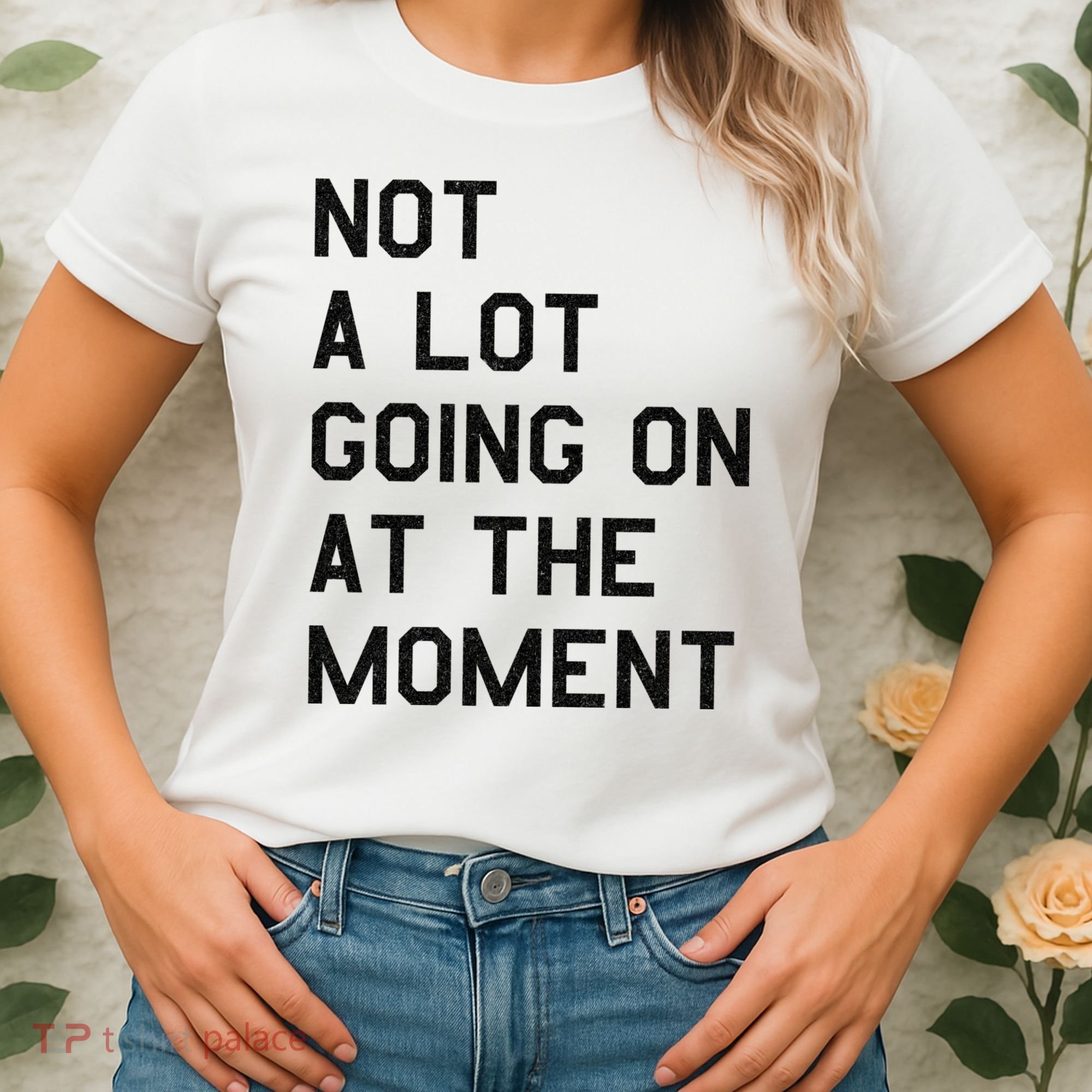 Not A Lot Going On At The Moment Women's T-Shirt
