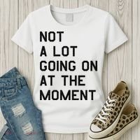 Not A Lot Going On At The Moment Women's T-Shirt thumb 3
