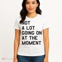 Not A Lot Going On At The Moment Women's T-Shirt thumb 4