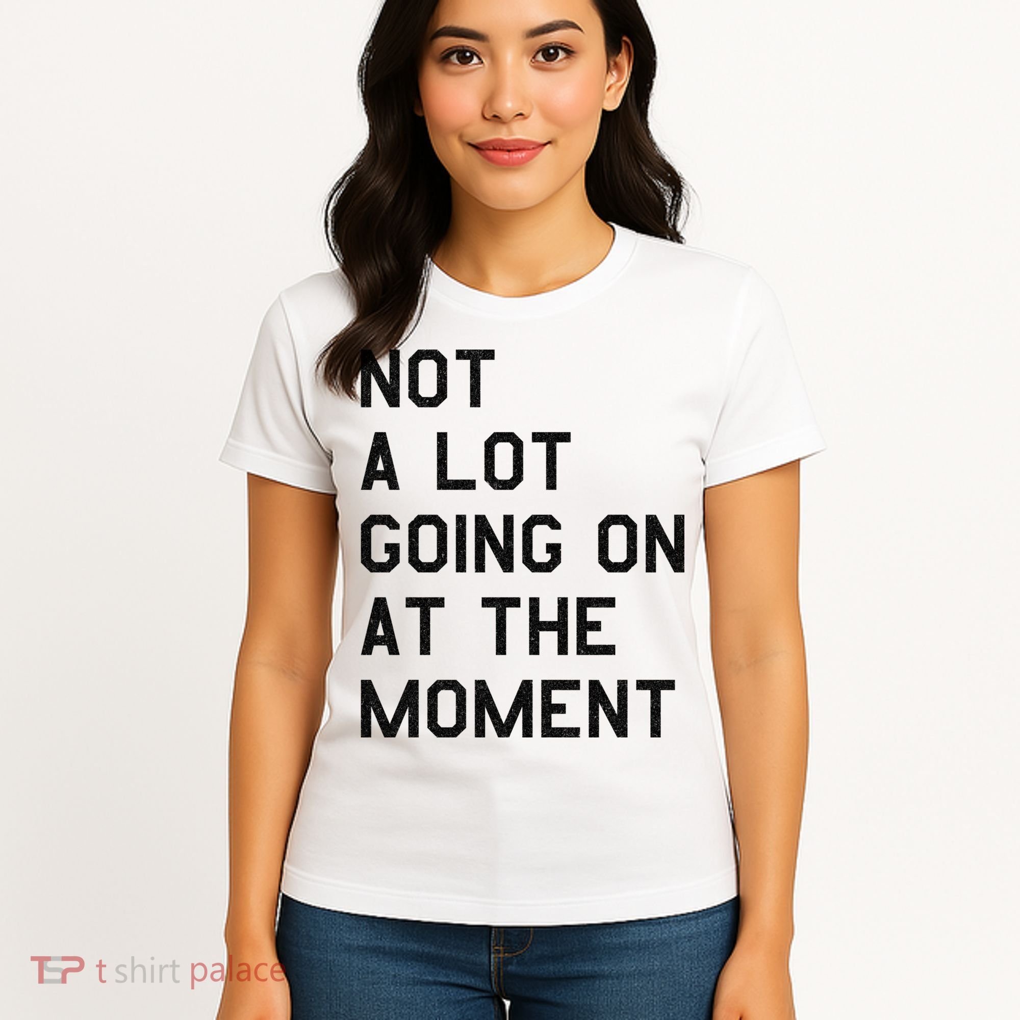 Not A Lot Going On At The Moment Women's T-Shirt