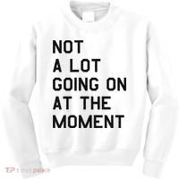 Not A Lot Going On At The Moment Kids Sweatshirt thumb 0