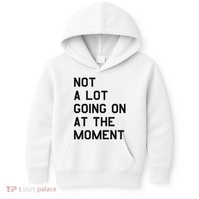 Not A Lot Going On At The Moment Kids Hoodie