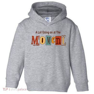 NOT A LOT GOING ON AT THE MOMENT Toddler Hoodie