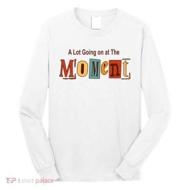 NOT A LOT GOING ON AT THE MOMENT Long Sleeve Shirt