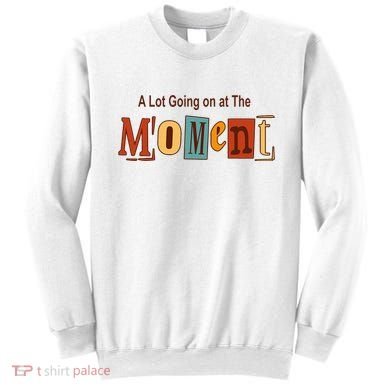 NOT A LOT GOING ON AT THE MOMENT Sweatshirt