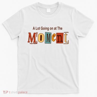 NOT A LOT GOING ON AT THE MOMENT T-Shirt