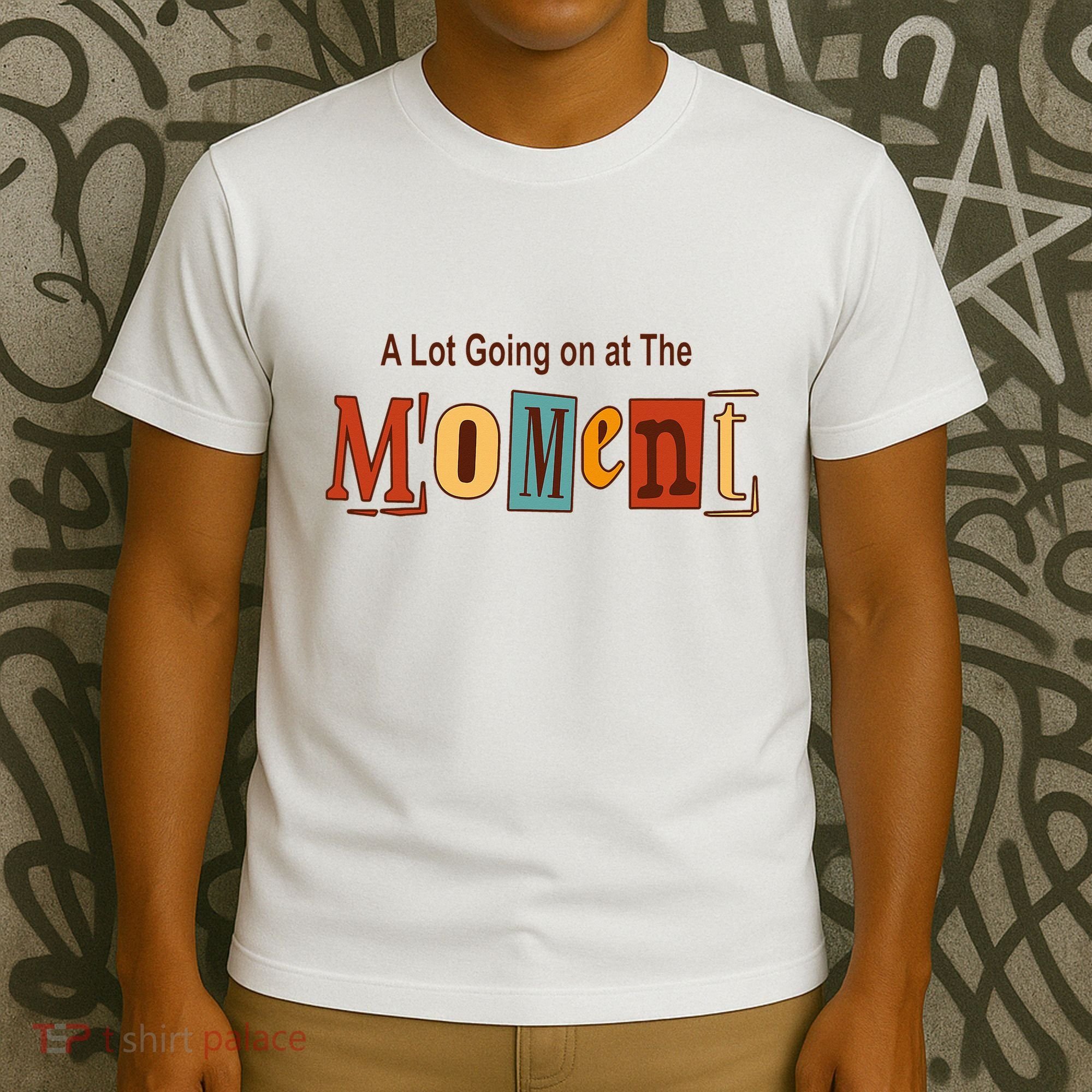 NOT A LOT GOING ON AT THE MOMENT T-Shirt
