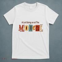 NOT A LOT GOING ON AT THE MOMENT T-Shirt thumb 5