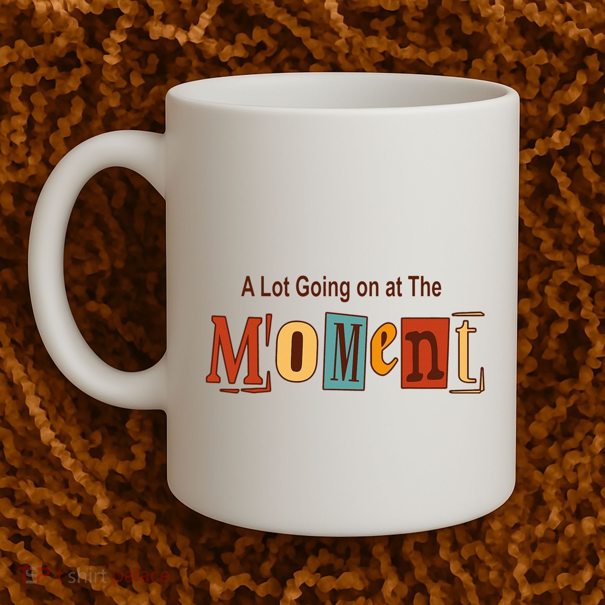 NOT A LOT GOING ON AT THE MOMENT Coffee Mug