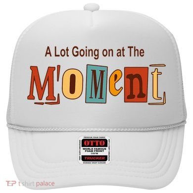 NOT A LOT GOING ON AT THE MOMENT Hat