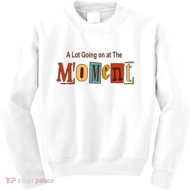 NOT A LOT GOING ON AT THE MOMENT Kids Sweatshirt