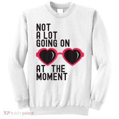 Not A Lot Going On At The Moment Sweatshirt