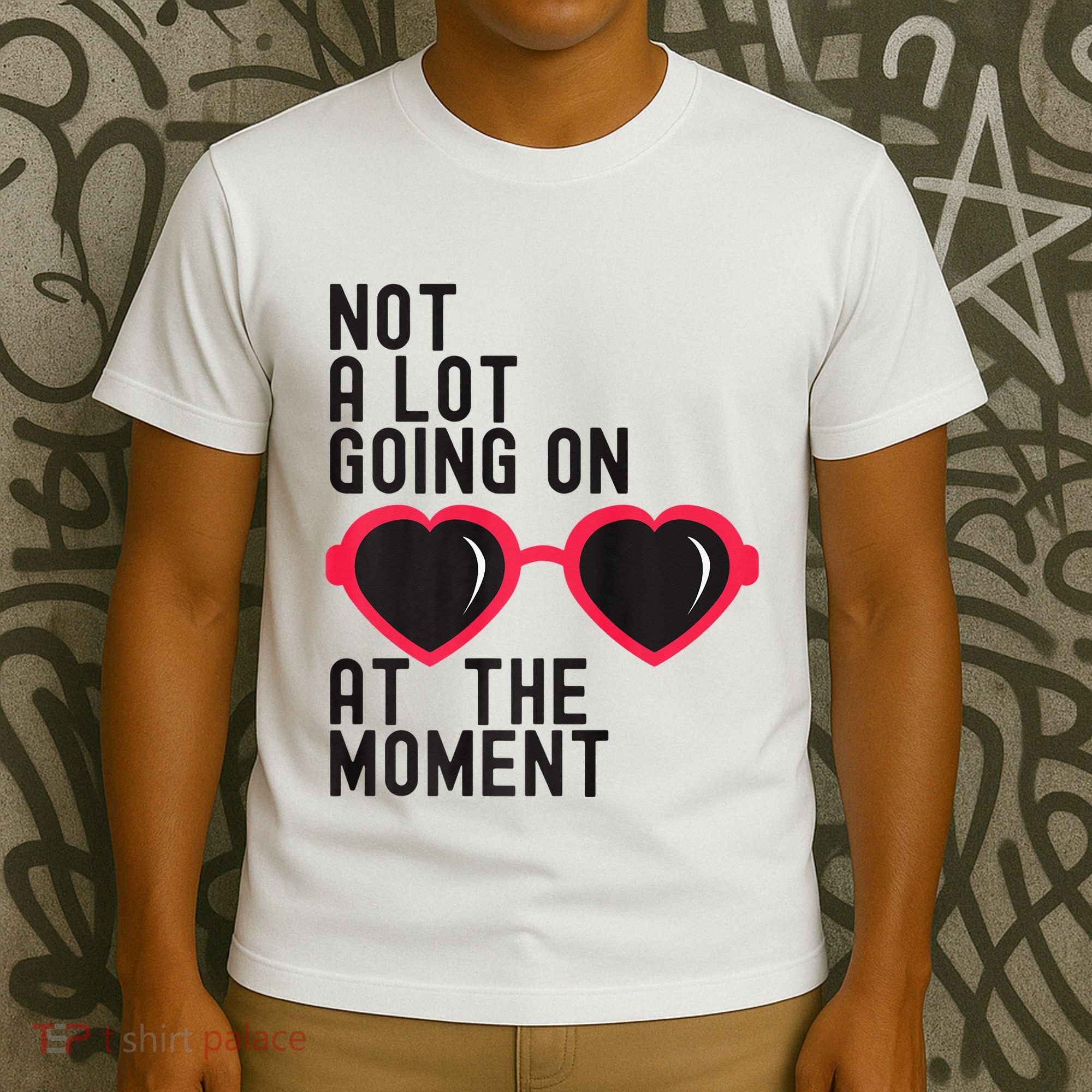 Not A Lot Going On At The Moment T-Shirt