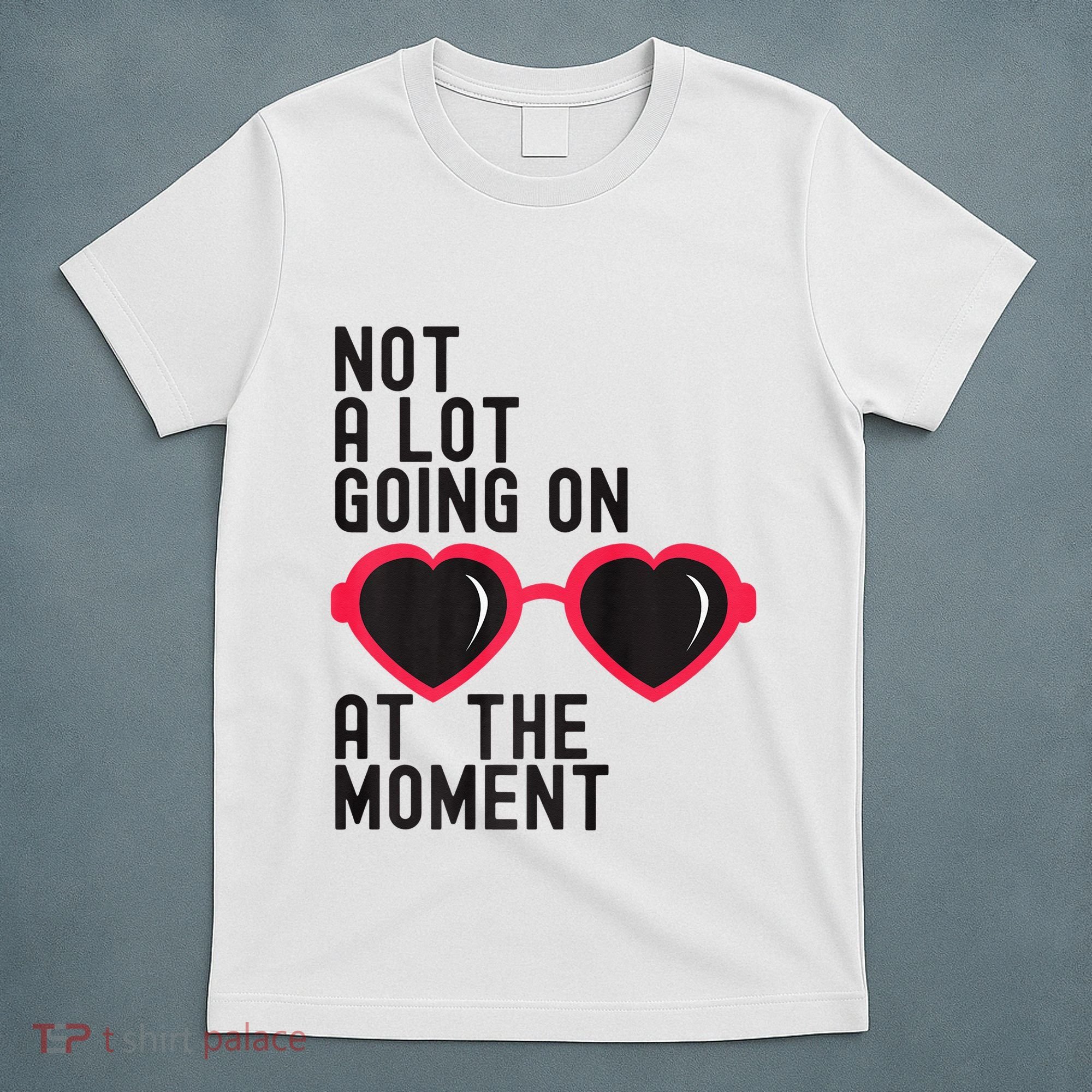 Not A Lot Going On At The Moment T-Shirt