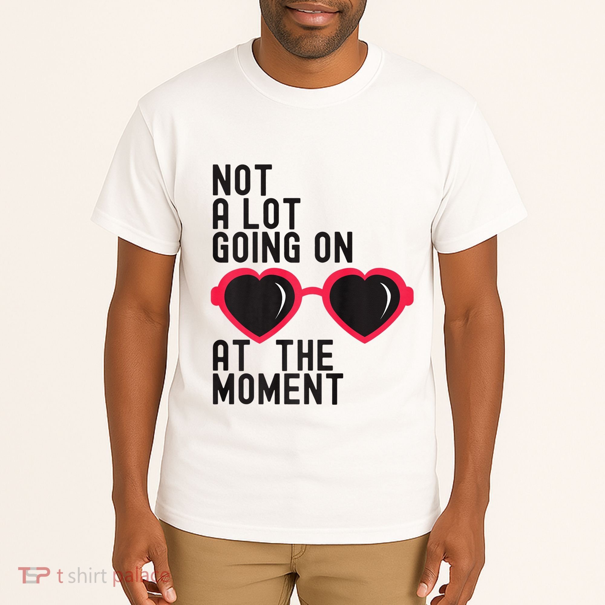 Not A Lot Going On At The Moment Tall T-Shirt