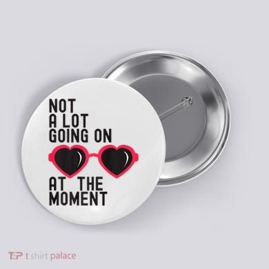 Not A Lot Going On At The Moment Button