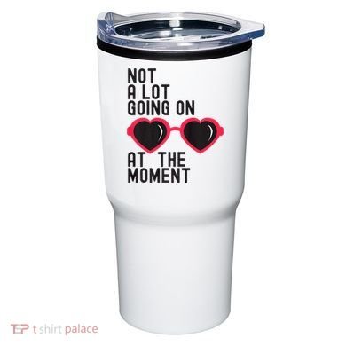 Not A Lot Going On At The Moment Tumbler