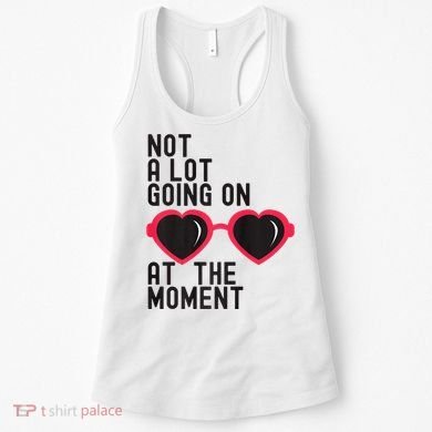 Not A Lot Going On At The Moment Women's Tank Top