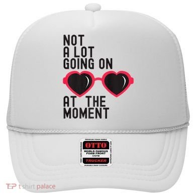 Not A Lot Going On At The Moment Hat