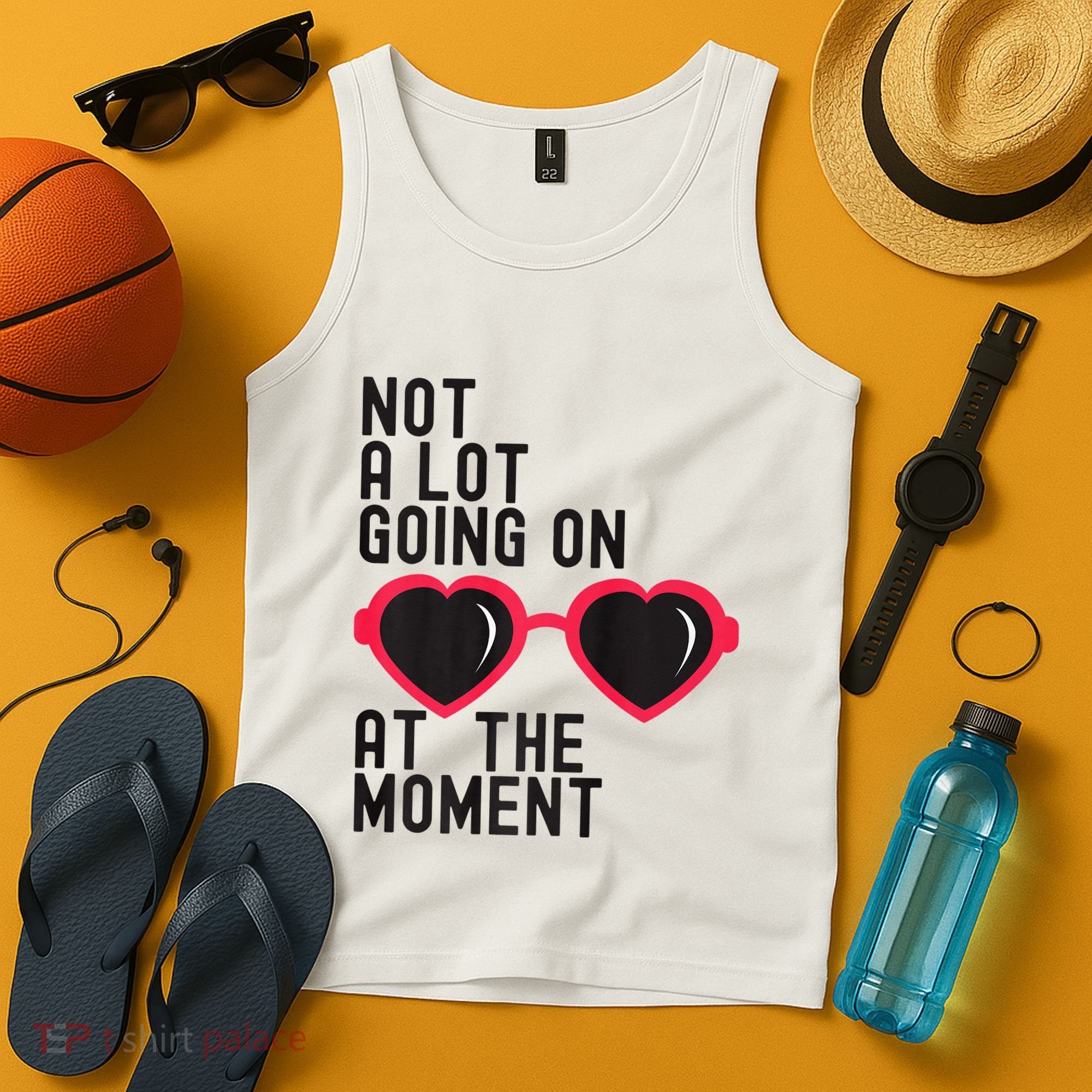 Not A Lot Going On At The Moment Tank Top