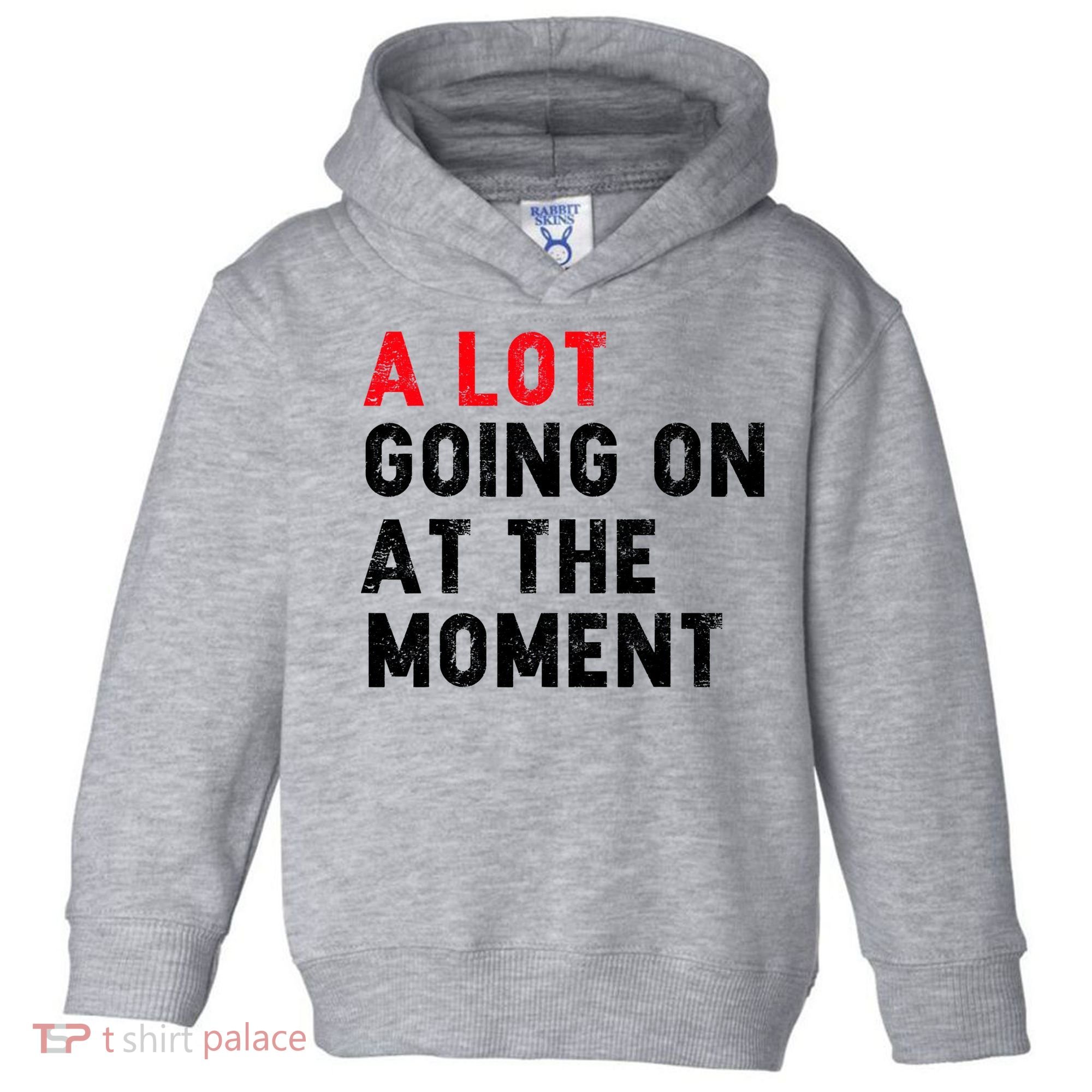 Not A Lot Going On At The Moment Toddler Hoodie