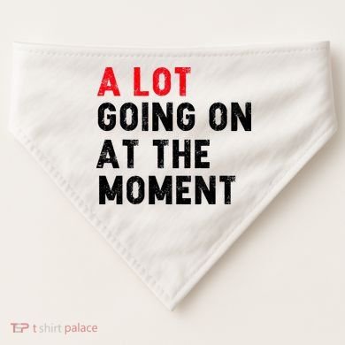 Not A Lot Going On At The Moment USA-Made Doggie Bandana
