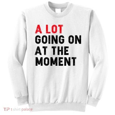 Not A Lot Going On At The Moment Sweatshirt