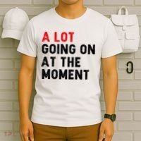 Not A Lot Going On At The Moment T-Shirt thumb 6