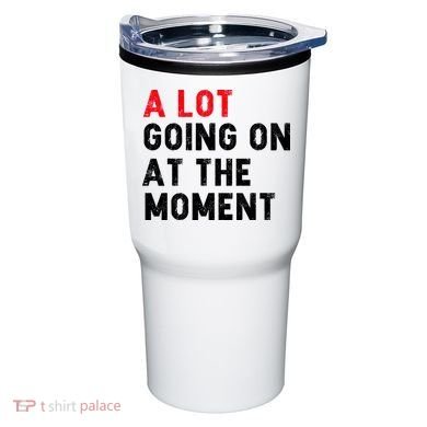 Not A Lot Going On At The Moment Tumbler