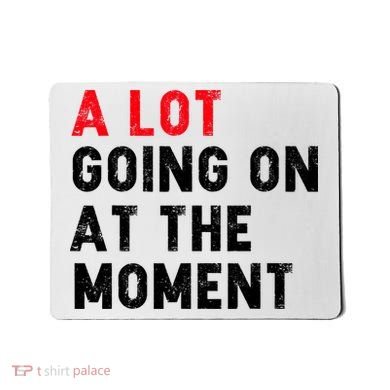 Not A Lot Going On At The Moment Mousepad