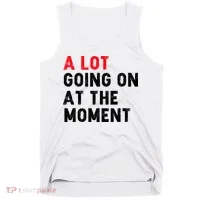 Not A Lot Going On At The Moment Tank Top thumb 0