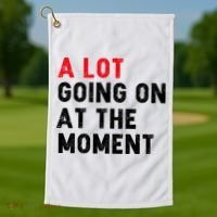 Not A Lot Going On At The Moment Golf Towel thumb 1
