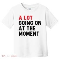 Not A Lot Going On At The Moment Toddler T-Shirt thumb 0