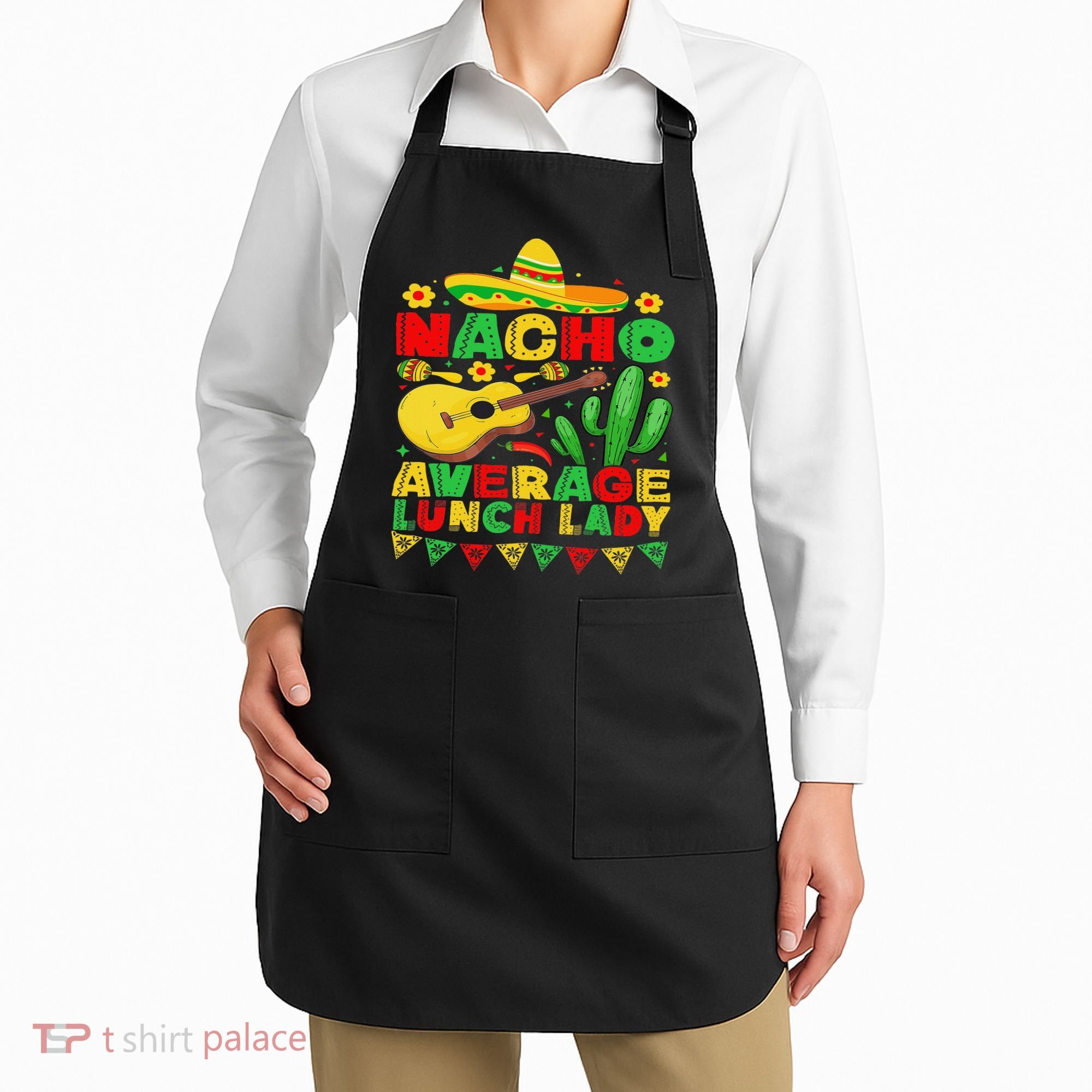 Nacho Average Lunch Lady Funny Cinco De Mayo Mexican Fiesta Apron