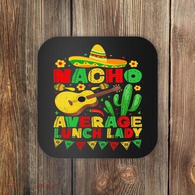 Nacho Average Lunch Lady Funny Cinco De Mayo Mexican Fiesta Coaster