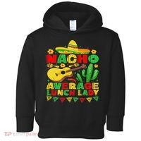 Nacho Average Lunch Lady Funny Cinco De Mayo Mexican Fiesta Toddler Hoodie thumb 0